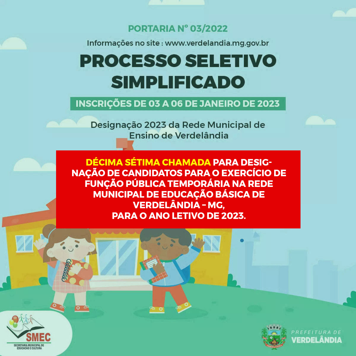 DÉCIMA SÉTIMA CHAMADA PARA DESIGNAÇÃO DE CANDIDATOS PARA O EXERCÍCIO DE FUNÇÃO PÚBLICA TEMPORÁRIA NA REDE MUNICIPAL DE EDUCAÇÃO BÁSICA DE VERDELÂNDIA – MG, PARA O ANO LETIVO DE 2023.