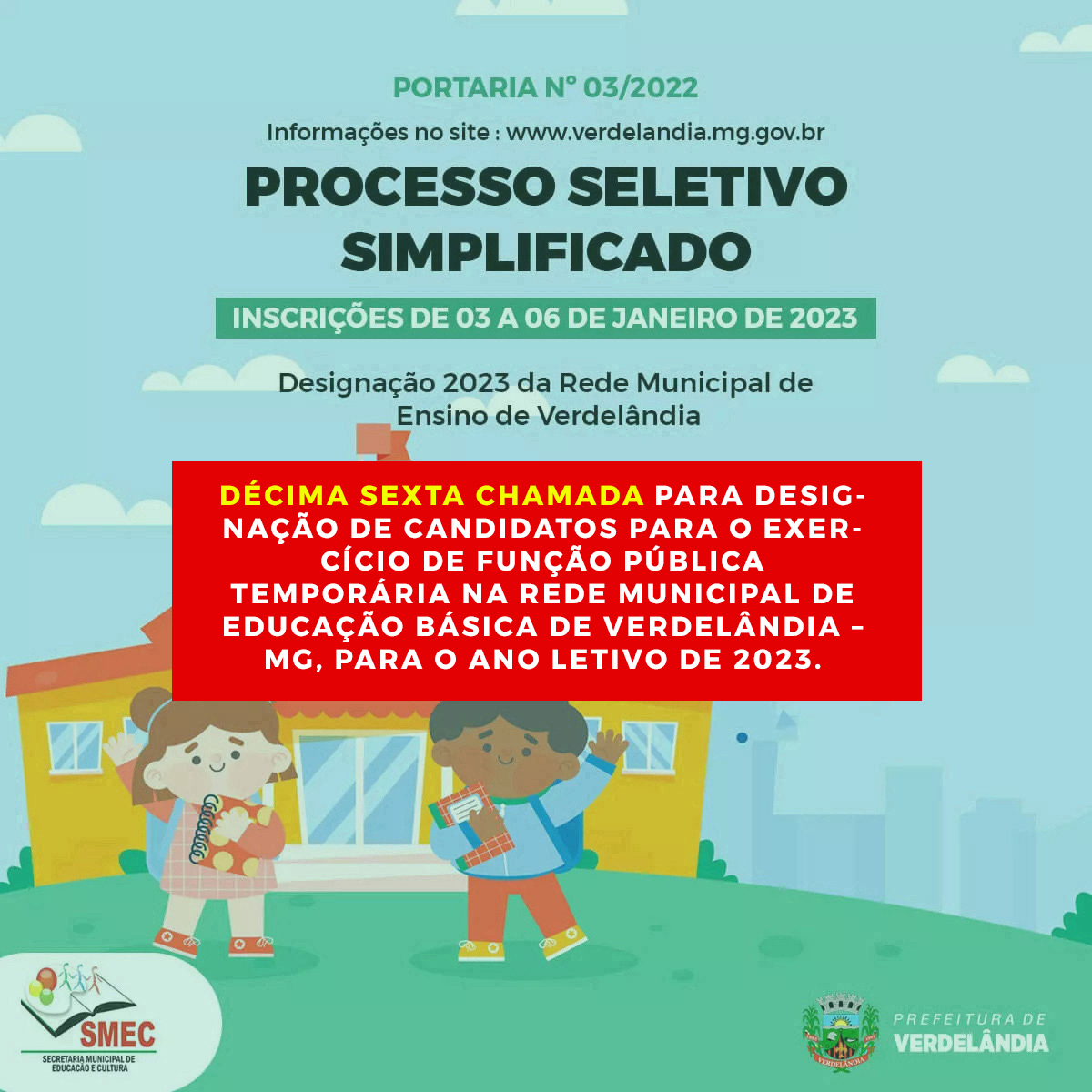 DÉCIMA SEXTA CHAMADA PARA DESIGNAÇÃO DE CANDIDATOS PARA O EXERCÍCIO DE FUNÇÃO PÚBLICA TEMPORÁRIA NA REDE MUNICIPAL DE EDUCAÇÃO BÁSICA DE VERDELÂNDIA – MG, PARA O ANO LETIVO DE 2023.